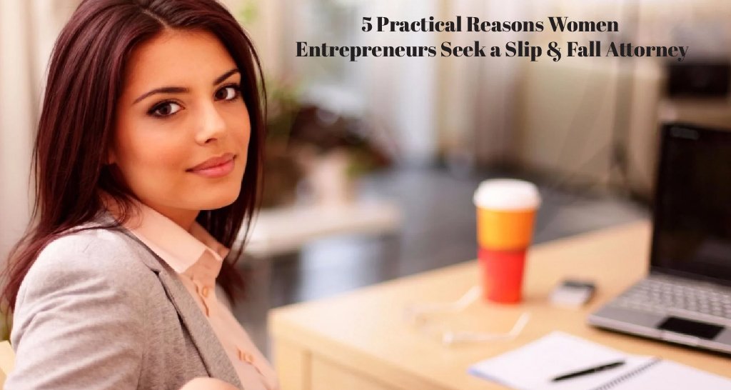 5 Practical Reasons Women Entrepreneurs Seek a Slip and Fall Attorney